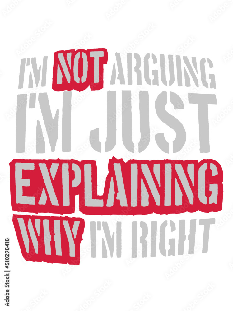 Obraz premium I'm not arguing Spruch 