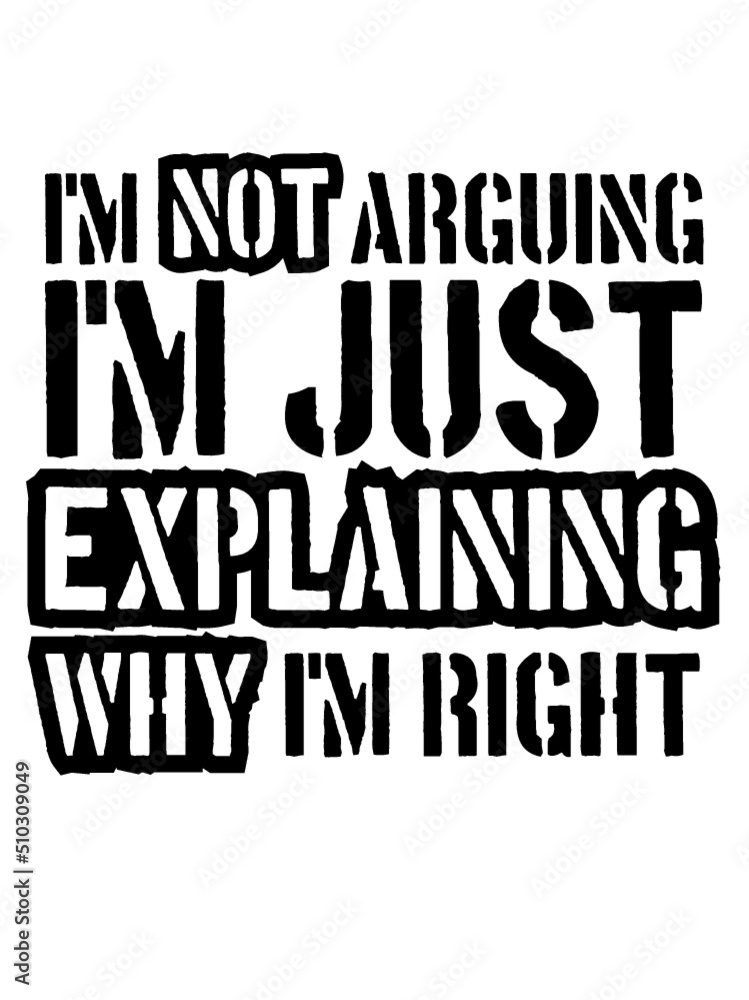 Fototapeta premium I'm not arguing Spruch 