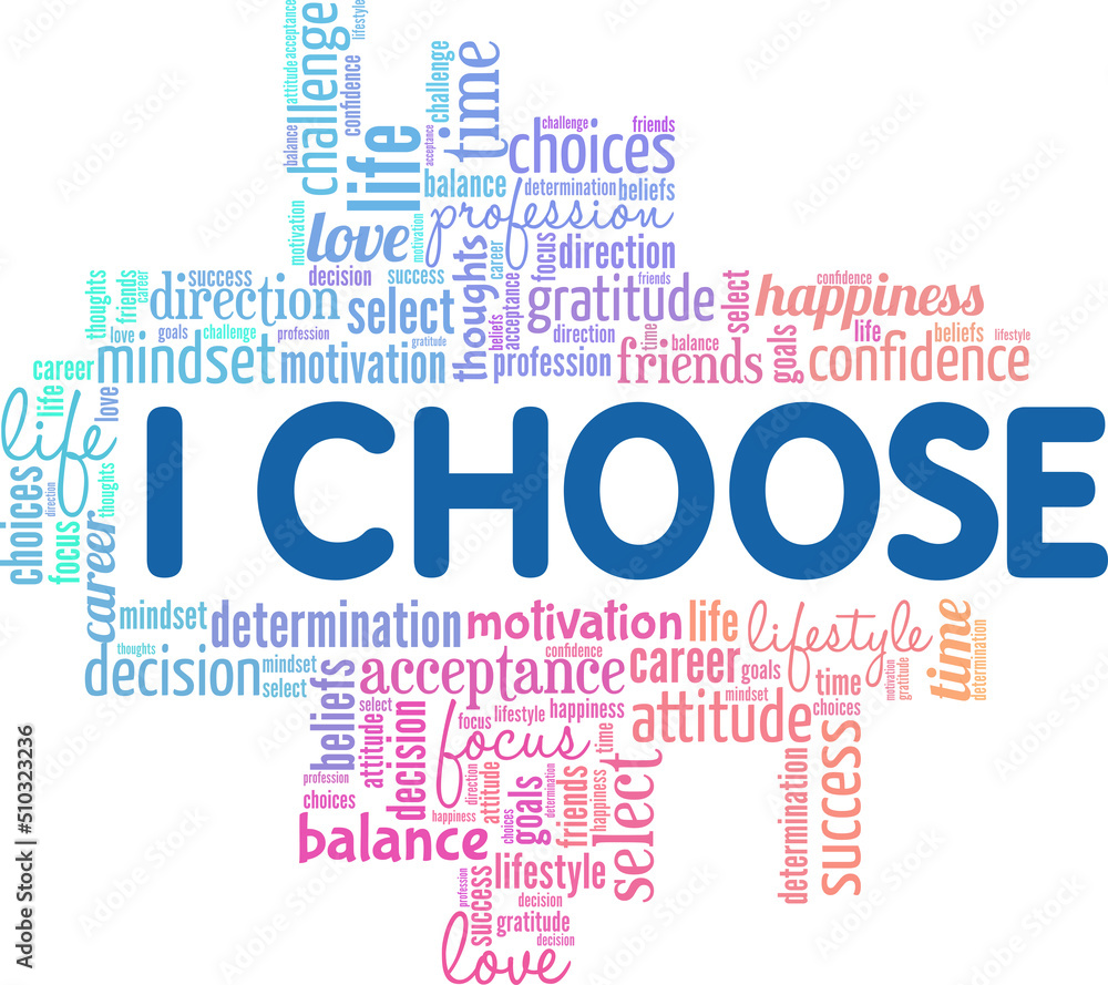 I Choose word cloud conceptual design isolated on white background. I Choose word cloud conceptual design isolated on white background.
