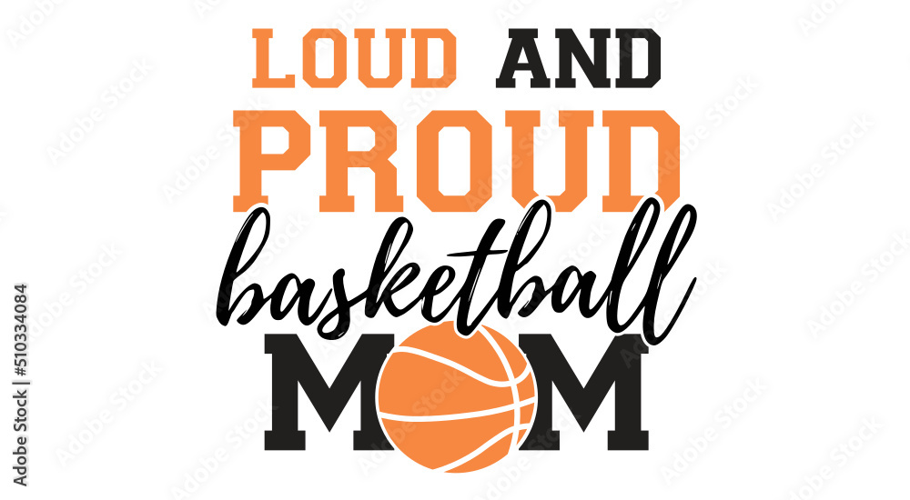 Loud And Proud Basketball svg, Basketball family svg png, Basketball player svg, Basketball Team svg, Basketball sis, basketball dad, mom
