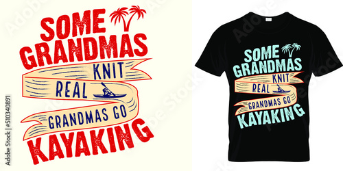 Vintage kayaking graphic print text Some grandmas knit real grandmas go kayaking. Good for t shirt design, retro badge, label. Adventure and outdoor sport activity design element.