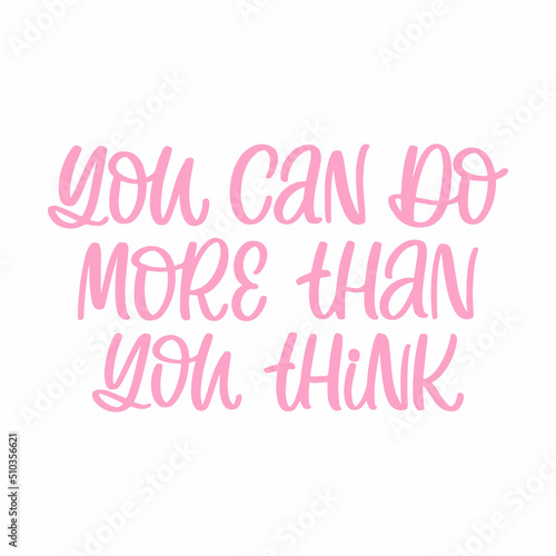 Hand drawn lettering quote. The inscription: You can do more than you think. Perfect design for greeting cards, posters, T-shirts, banners, print invitations.