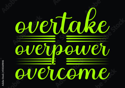 overtake overpower overcome Print-ready inspirational and motivational posters, t-shirts, notebook cover design bags, cups, cards, flyers, stickers, and badges
