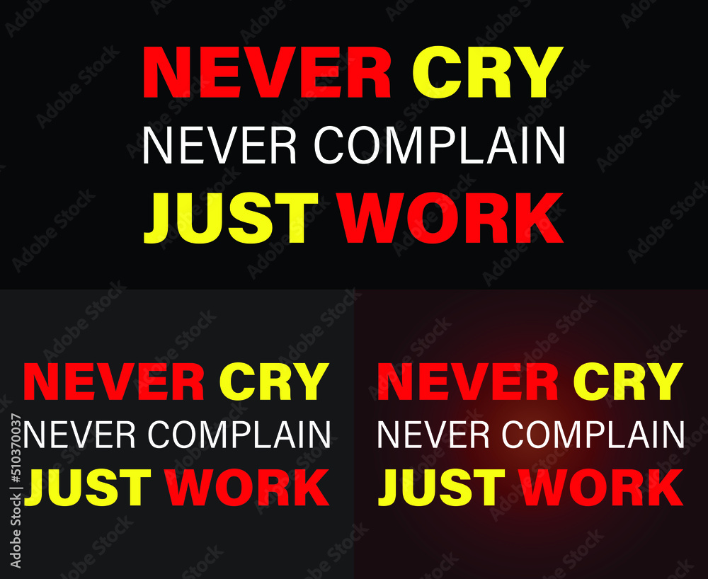never cry never complain just work Print-ready inspirational and motivational posters, t-shirts, notebook cover design bags, cups, cards, flyers, stickers, and badges