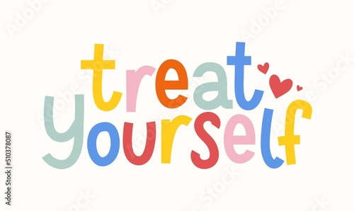 Treat yourself inspirational hand drawn lettering design with hearts vector illustration.