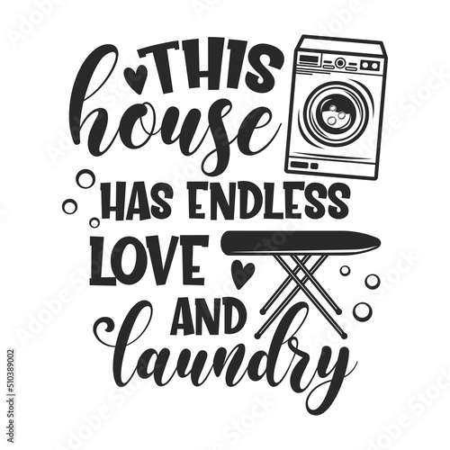 This house has endless love and laundry funny slogan inscription. Laundry vector quotes. Isolated on white background. Inspirational textile, frame, postcard, banner decorative print. Illustration wit
