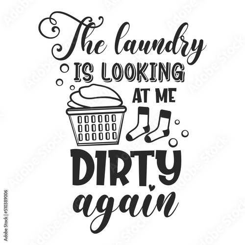 The laundry is looking at me dirty again funny slogan inscription. Laundry vector quotes. Isolated on white background. Funny textile, frame, postcard, banner decorative print.