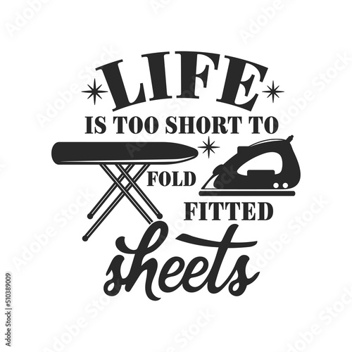 Life is too short to fold fitted sheets funny slogan inscription. Laundry vector quotes. Isolated on white background. Funny textile, frame, postcard, banner decorative print. Sarcastic phrase.