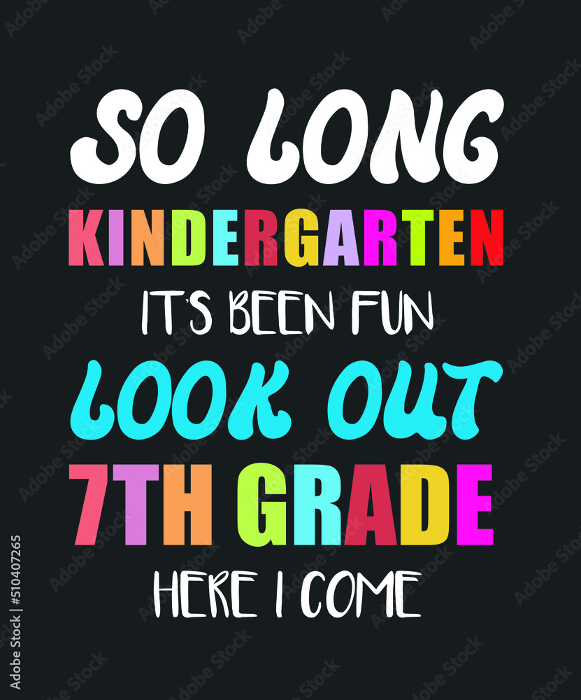 So Long Kindergarten It's Been Fun Look Out 7th Grade Here I Come