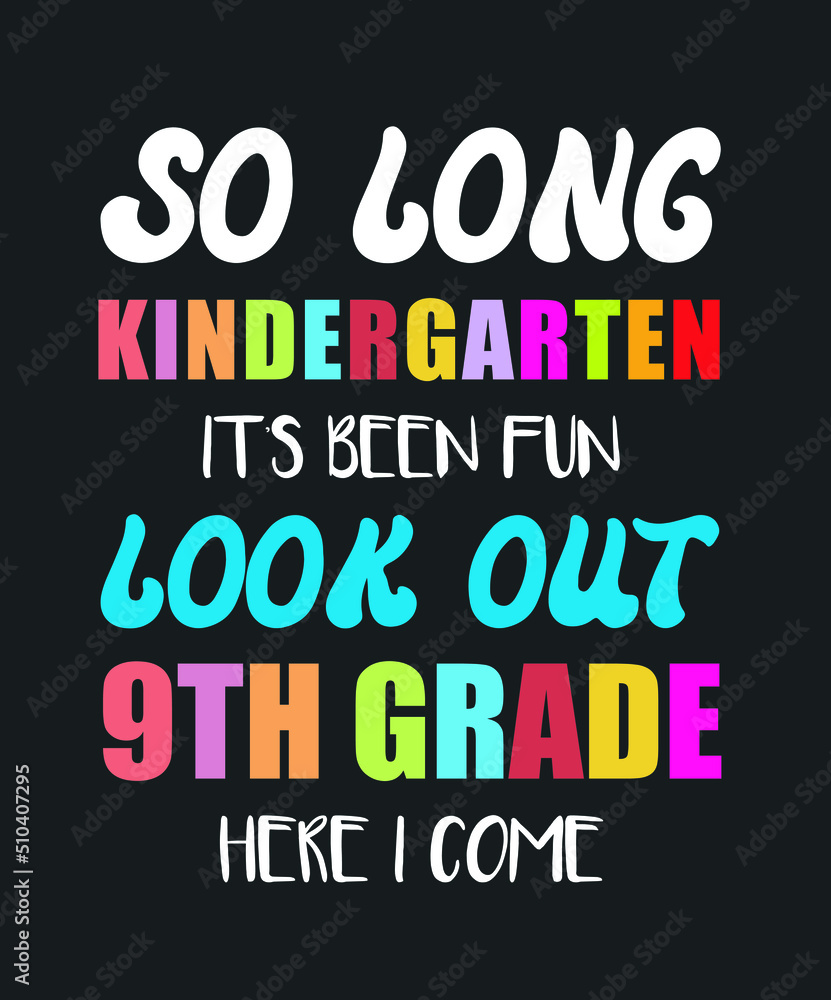 So Long Kindergarten It's Been Fun Look Out 9th Grade Here I Come