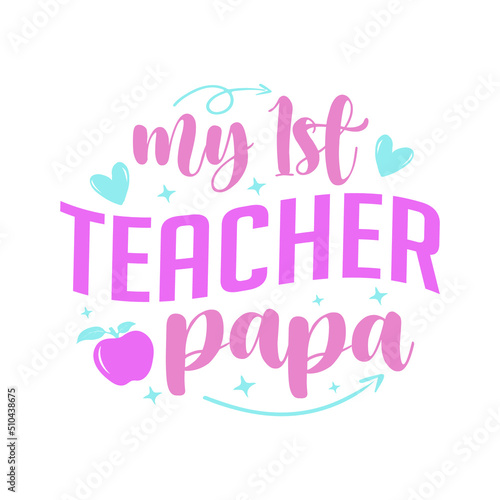 My 1st Teacher Papa Typography for t shirt and Merchandise 