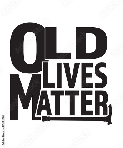 old lives matter svg, grandparents shirt vector design svg, Grandpa, Grandfather SVG, old life matter SVG, grandma svg, retirement svg
