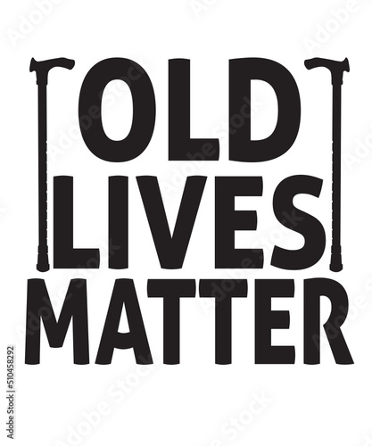 old lives matter svg, grandparents shirt vector design svg, Grandpa, Grandfather SVG, old life matter SVG, grandma svg, retirement svg
