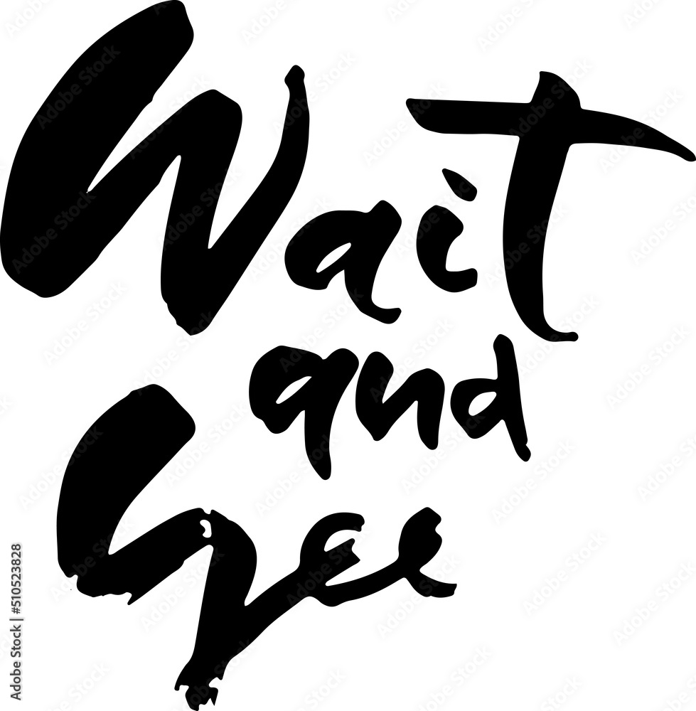Modern dry brush philosophical lettering. Ink hand drawn grunge illustration. Wait and see. Modern dry brush philosophical lettering. Ink hand drawn grunge illustration. Wait and see.