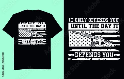 It only offends you until the day defends you- t shirt design vector
