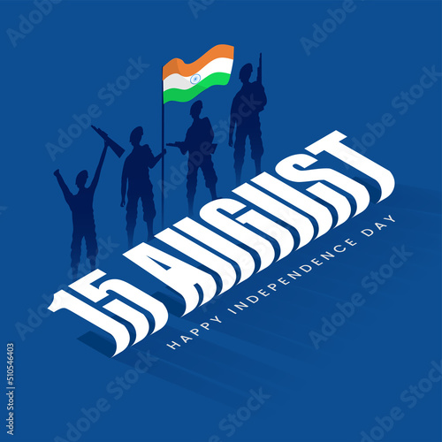White 15 August, Happy Independence Day Lettering With Silhouette Soldiers Standing And India Flag On Blue Background.