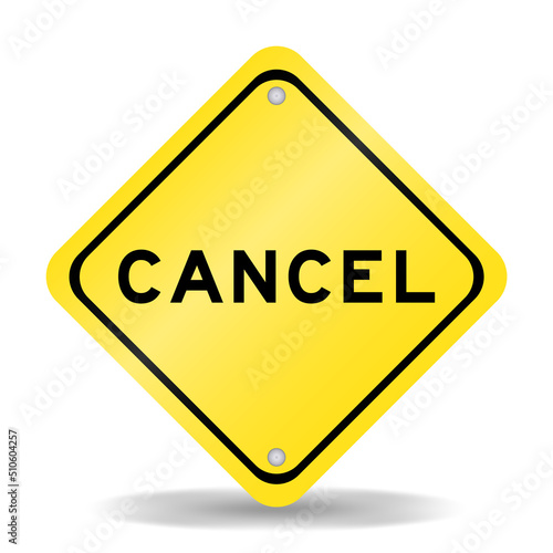Yellow color transportation sign with word cancel on white background