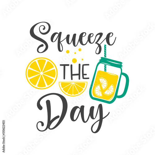 Squeeze the day funny slogan inscription. Lemon vector quotes. Lemonade sign. Illustration for prints on stand, t-shirts, bags, posters, cards. Isolated on white background. 