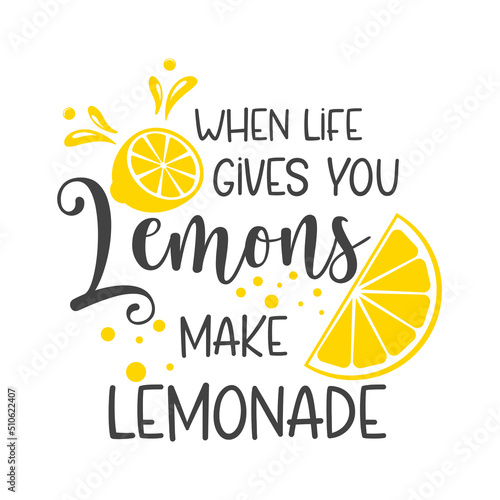 When life gives you lemons make lemonade funny slogan inscription. Lemon vector quotes. Lemonade sign. Illustration for prints on stand, t-shirts, bags, posters, cards. Isolated on white background.