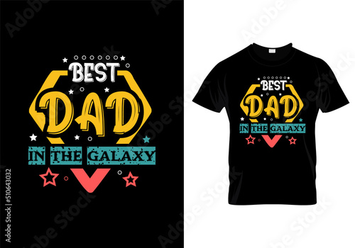 Best dad in the galaxy typographic t shirt, Fathers day t-shirt design, Fathers day
