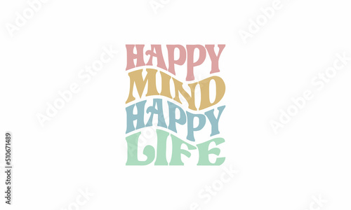 Happy mind happy life trendy typography waves style vector design template for t shirt, poster, banner, wall art , mug , sticker, tote bag, mini sign 