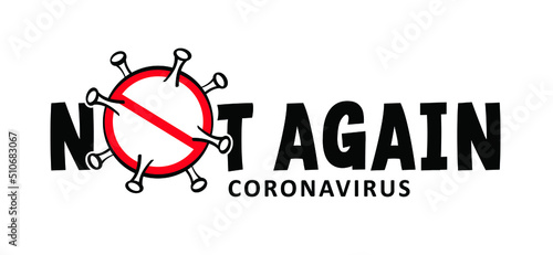 Not again coronavirus epidemic ( Covid ). new corona wave. Stop no lockdown or pandemic, epidemic or endemic. Stay at home, stay safe, social distancing or face mask prevention. Outbreak prevent.