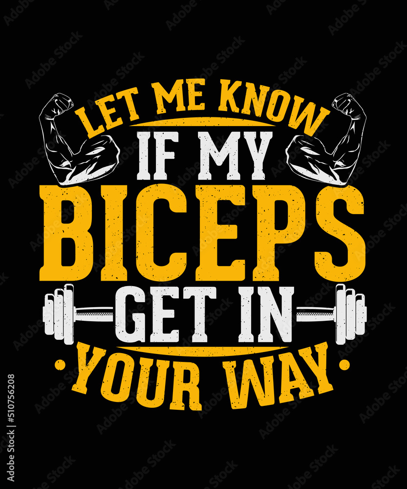 Let Me Know If My Biceps Get in your way Gym T-shirt Design 
