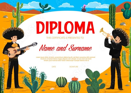 Education diploma, mexican mariachi musicians and desert with cactuses. Vector kids certificate, kindergarten or preschool award with happy cartoon mariachi, sombrero hats, guitar and succulent plants