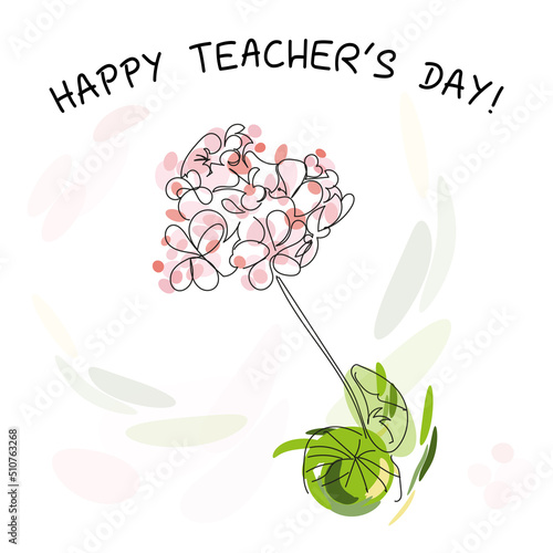 Happy Teacher's day card. Lettering and line art geranium with abstract spots. Minimalist illustration. 