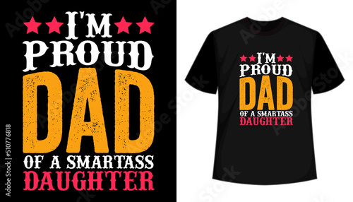 I'm proud dad of a smartass daughter t-shirt design. Father's day tshirt, son, daughter, dad, hero, vector typography t shirt design