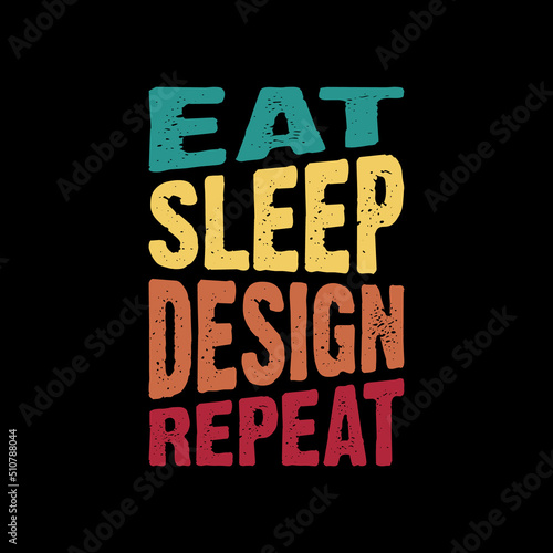 Eat Sleep Design Repeat t shirt. Graphic designer funny t-shirt design.