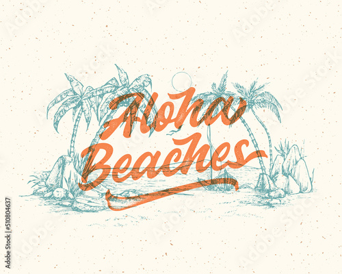 Aloha beaches lettering. Havaiian summer tropical sign, label, vintage card template with shabby texture. Hand drawn island beach landscape sketch style decorative illustration Isolated