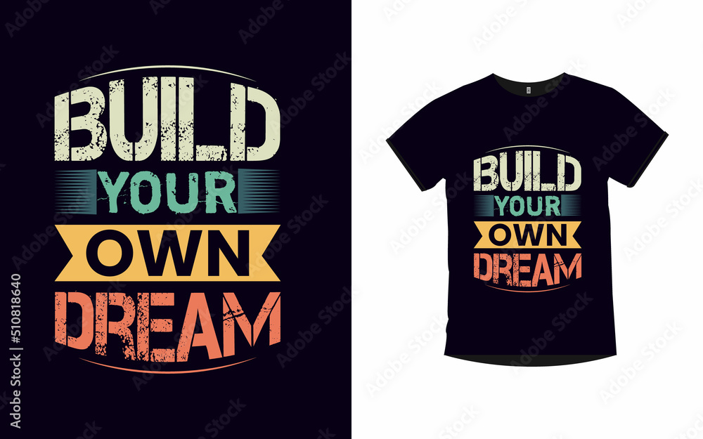 Build your own dream inspirational quotes typography t-shirt design
