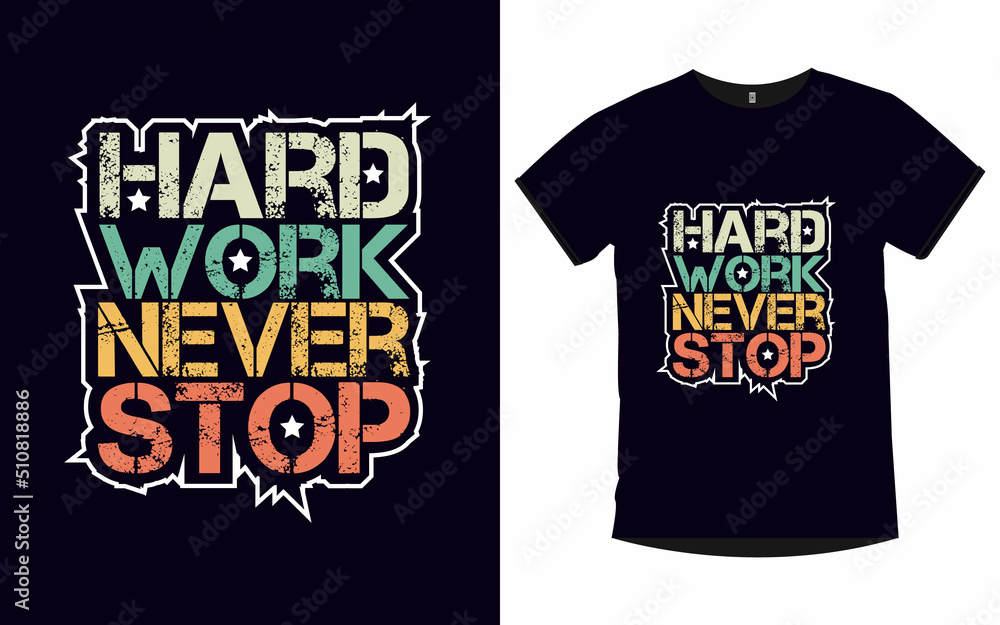 Hard work never stop inspirational quotes typography t-shirt design Hard work never stop inspirational quotes typography t-shirt design
