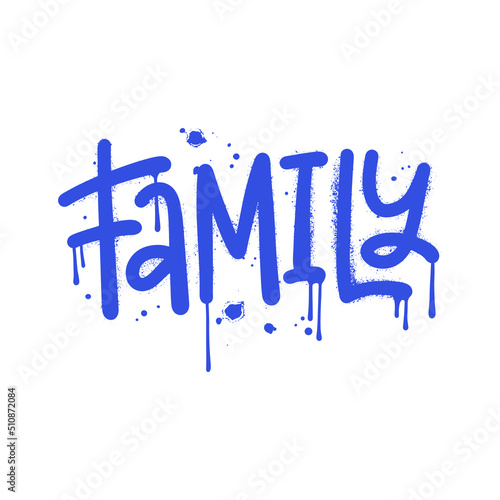 Family - Urban lettering word in street graffiti style. Slogan of Family day with splash effect and drops. Print for graphic tee, sweatshirt. Vector textured illustration.
