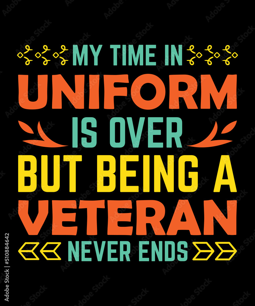 my time in uniform is over but being a veteran never ends t-shirt design veteran lover shirts