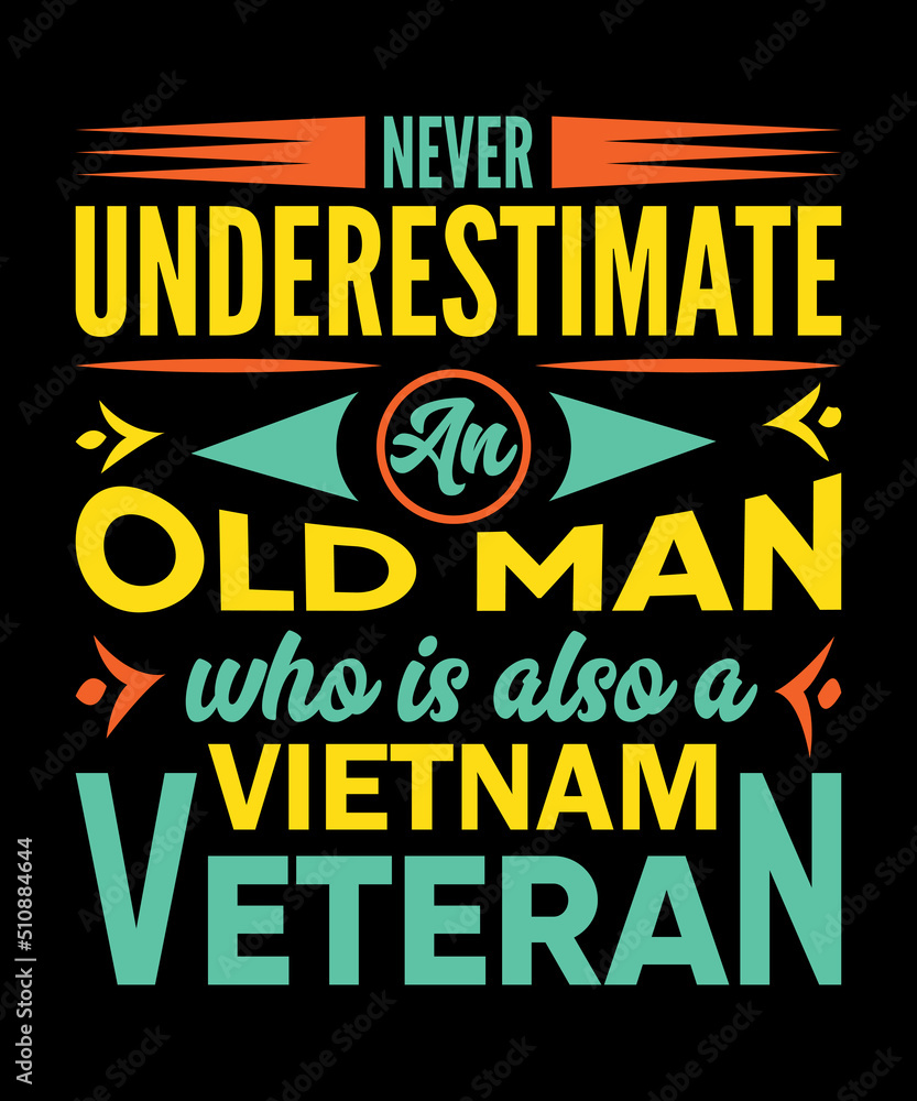 never underestimate an old man who is also a Vietnam veteran t-shirt design old veteran t-shirt design