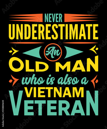 never underestimate an old man who is also a Vietnam veteran t-shirt design old veteran t-shirt design