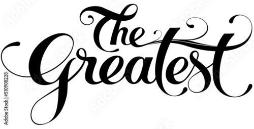 The greatest - custom calligraphy text