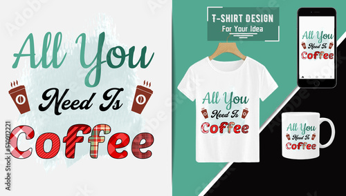 All you need is a coffee sublimation t-shirt design