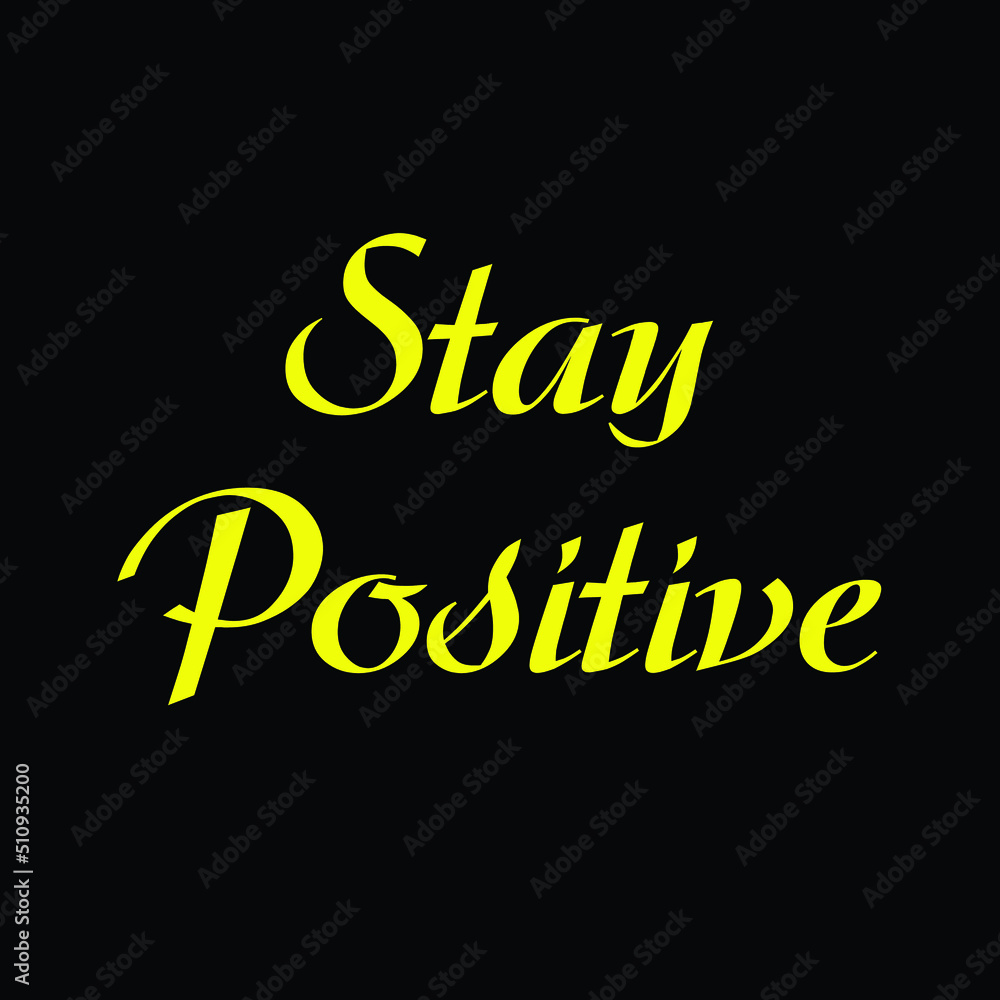 stay positive Print-ready inspirational and motivational posters, t-shirts, notebook cover design bags, cups, cards, flyers, stickers, and badges stay positive Print-ready inspirational and motivational posters, t-shirts, notebook cover design bags, cups, cards, flyers, stickers, and badges
