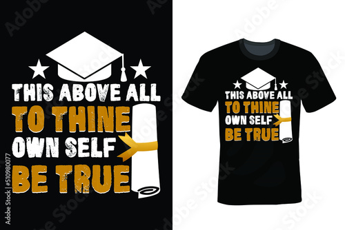 This above all; to thine own self be true. Graduation T shirt design, vintage, typography photo