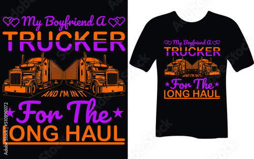 mu boyfriend a trucker and I'm in it for the...T-shirt design template