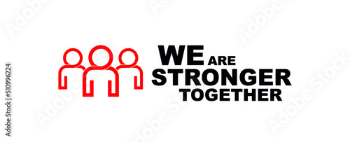 we are stronger together sign on white background