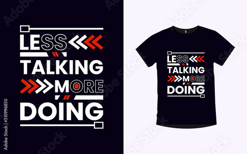 less talking more doing inspirational quotes typography t-shirt design