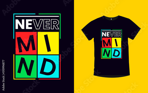 never mind inspirational quotes typography t-shirt design