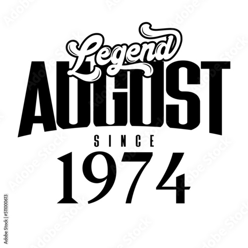 Legend since August 1974  Retro vintage birthday typography design for Tshirt