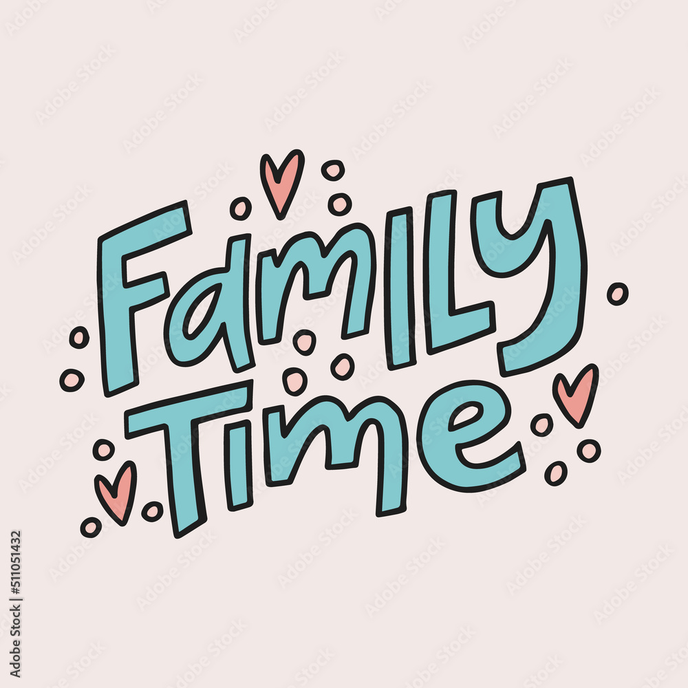 Family time - hand-drawn quote with doodling. Creative lettering illustration for posters, cards, mugs, etc.