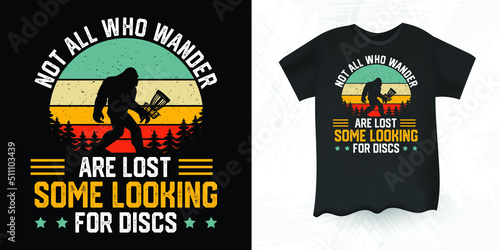 Not All Who Wander Are Lost Disc Golf Bigfoot Sasquatch Funny Vintage Disc Golf T-shirt Design  photo