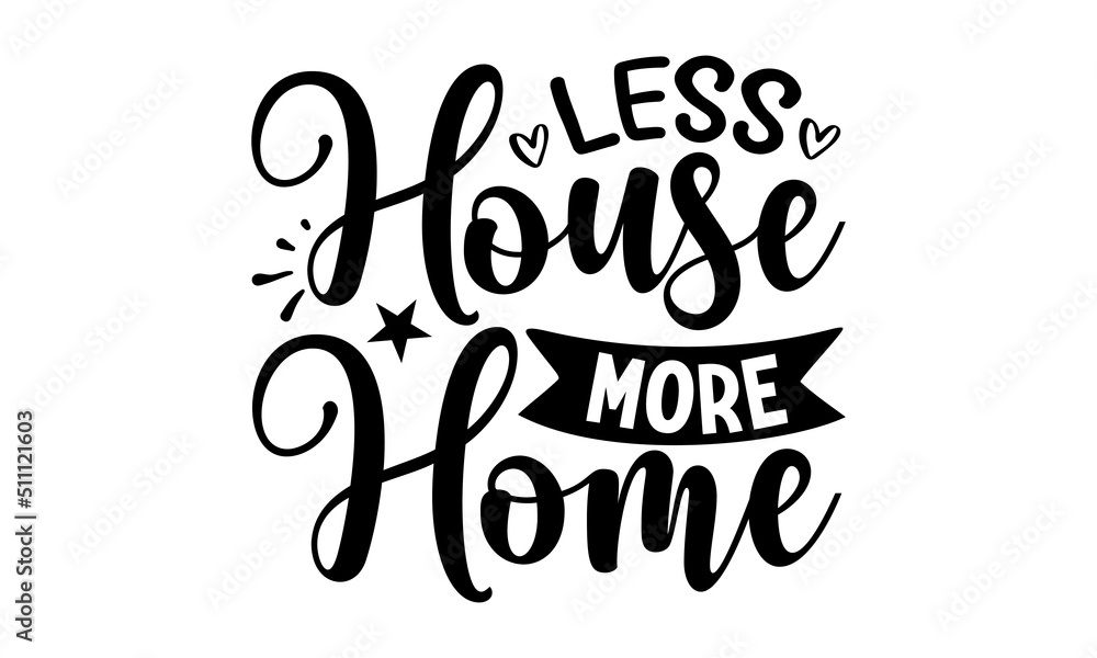 Obraz premium Less House More Home, Family quotes SVG cut files, typography design , SVG Design, Sports typography t shirt design